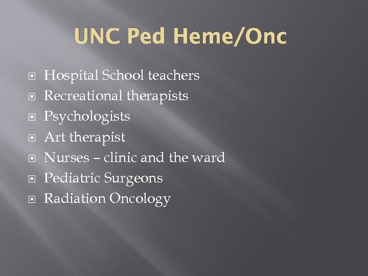 UNC Ped Heme/Onc Hospital School teachers Recreational therapists Psychologists Art therapist Nurses – clinic