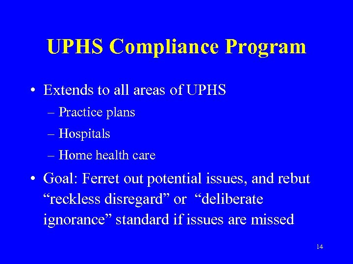 UPHS Compliance Program • Extends to all areas of UPHS – Practice plans –