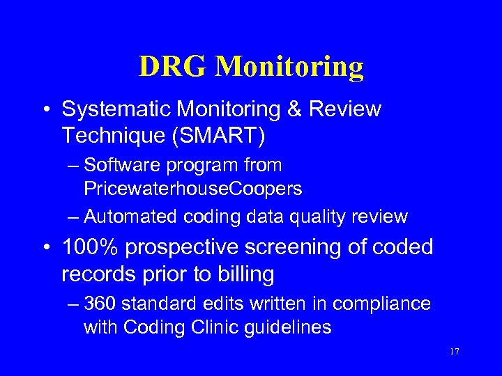 DRG Monitoring • Systematic Monitoring & Review Technique (SMART) – Software program from Pricewaterhouse.