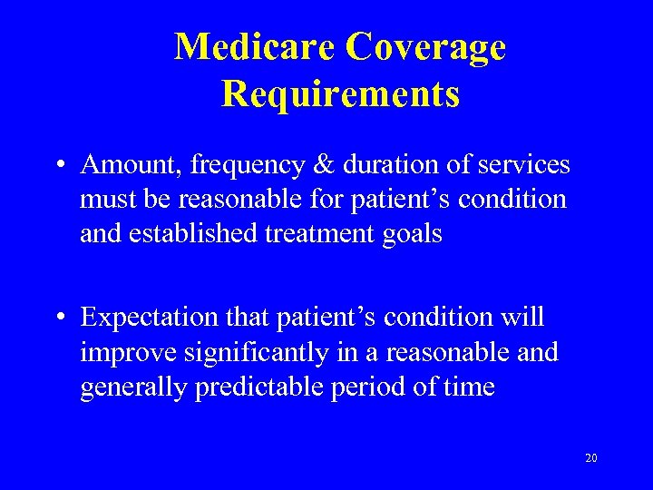 Medicare Coverage Requirements • Amount, frequency & duration of services must be reasonable for