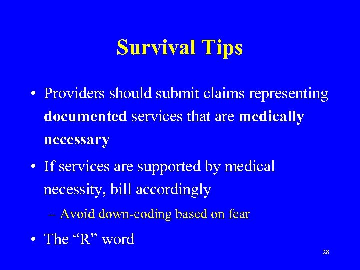 Survival Tips • Providers should submit claims representing documented services that are medically necessary