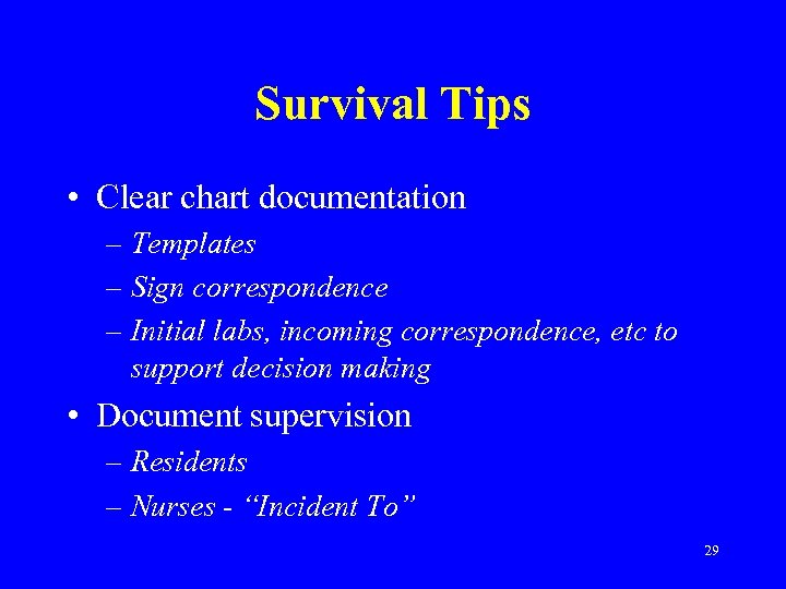 Survival Tips • Clear chart documentation – Templates – Sign correspondence – Initial labs,