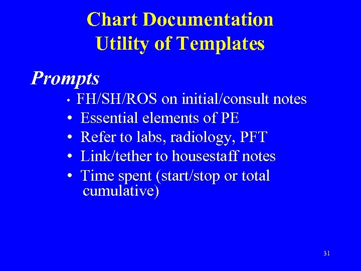 Chart Documentation Utility of Templates Prompts FH/SH/ROS on initial/consult notes • Essential elements of