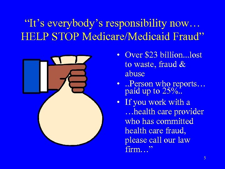 “It’s everybody’s responsibility now… HELP STOP Medicare/Medicaid Fraud” • Over $23 billion. . .