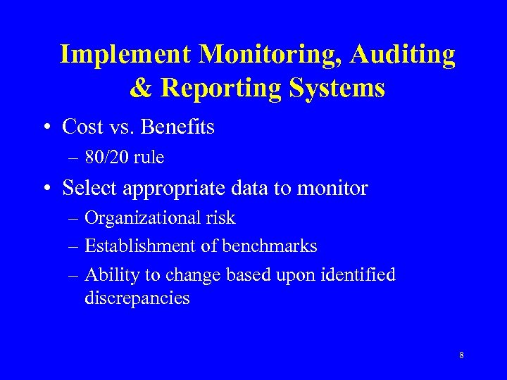 Implement Monitoring, Auditing & Reporting Systems • Cost vs. Benefits – 80/20 rule •