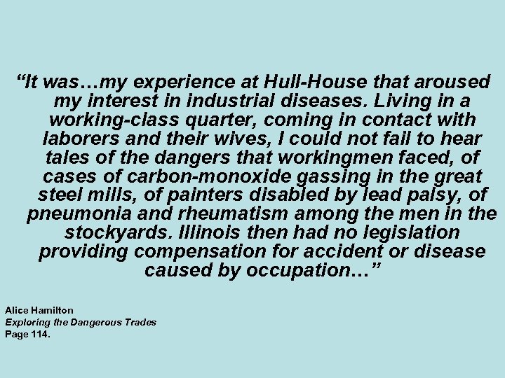 “It was…my experience at Hull-House that aroused my interest in industrial diseases. Living in