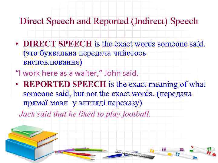 Direct Speech and Reported (Indirect) Speech • DIRECT SPEECH is the exact words someone