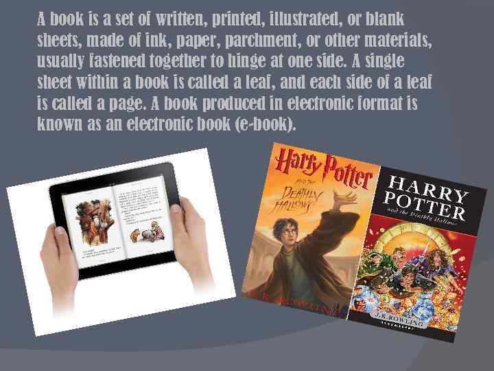 A book is a set of written, printed, illustrated, or blank sheets, made of