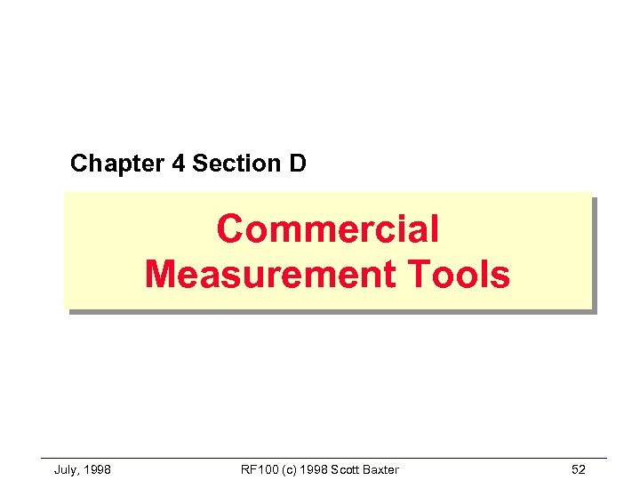 Chapter 4 Section D Commercial Measurement Tools July, 1998 RF 100 (c) 1998 Scott