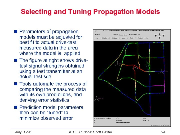 Selecting and Tuning Propagation Models n Parameters of propagation models must be adjusted for