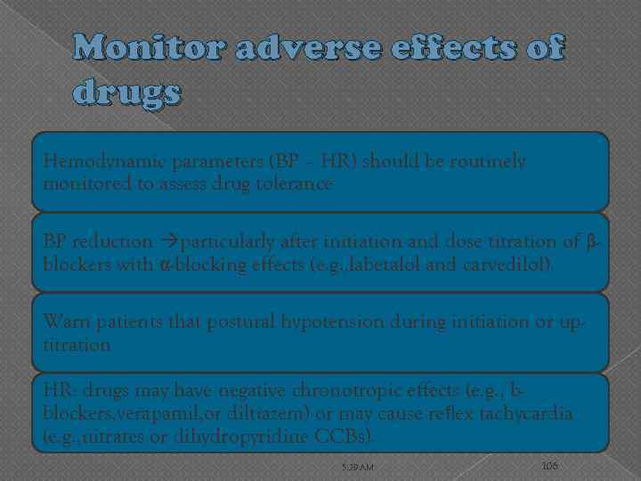 Monitor adverse effects of drugs Hemodynamic parameters (BP – HR) should be routinely monitored