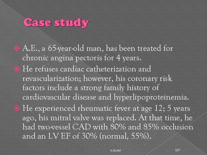 Case study A. E. , a 65 -year-old man, has been treated for chronic