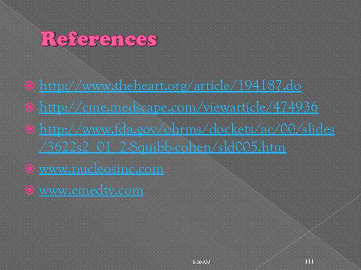 References http: //www. theheart. org/article/194187. do http: //cme. medscape. com/viewarticle/474936 http: //www. fda. gov/ohrms/dockets/ac/00/slides