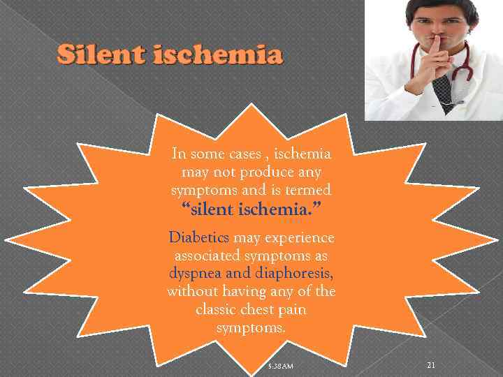 Silent ischemia In some cases , ischemia may not produce any symptoms and is