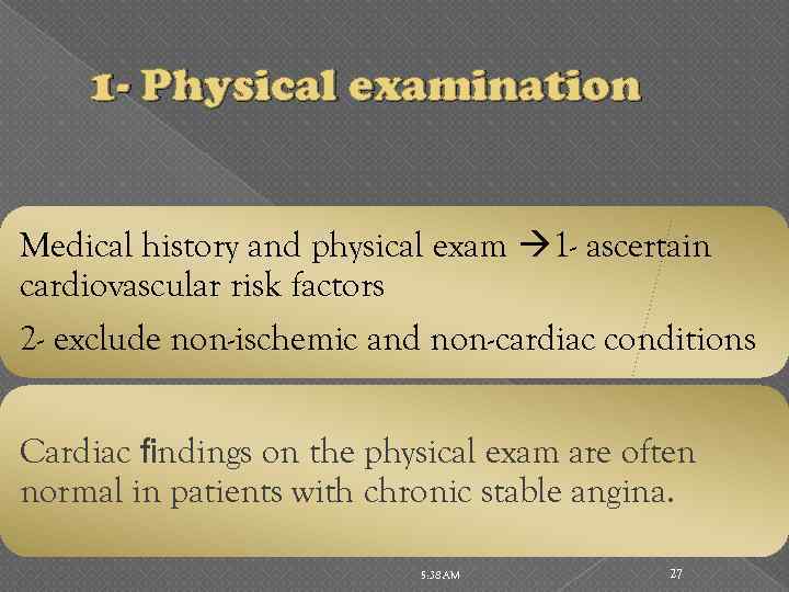 1 - Physical examination Medical history and physical exam 1 - ascertain cardiovascular risk