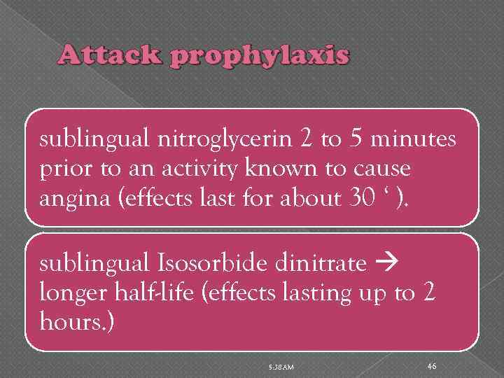 Attack prophylaxis sublingual nitroglycerin 2 to 5 minutes prior to an activity known to