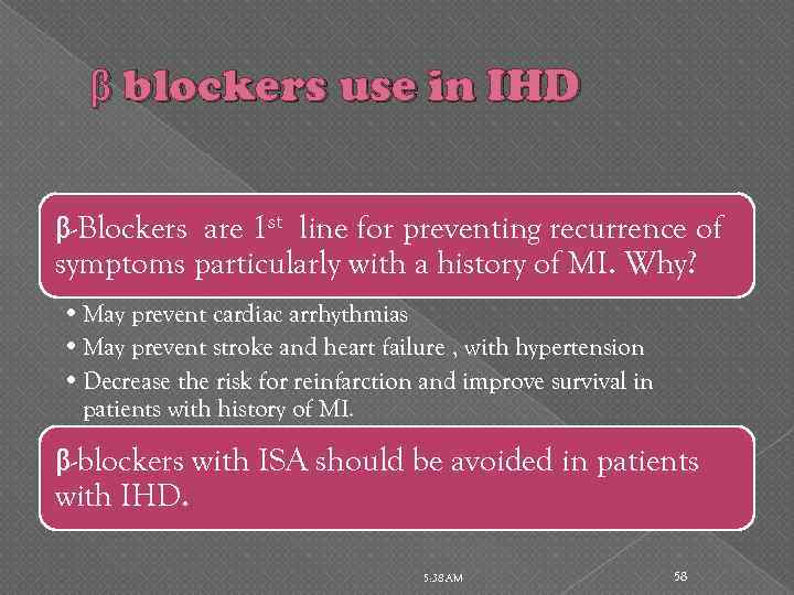 β blockers use in IHD β-Blockers are 1 st line for preventing recurrence of