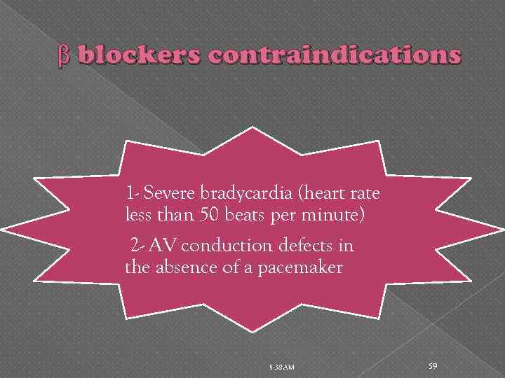 β blockers contraindications 1 - Severe bradycardia (heart rate less than 50 beats per