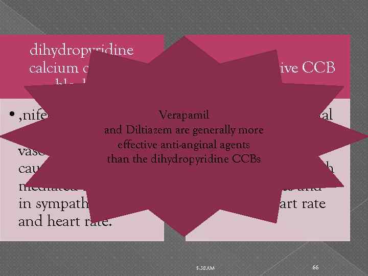 dihydropyridine calcium channel blockers Cardioselective CCB Verapamil • , nifedipine in • decrease myocardial
