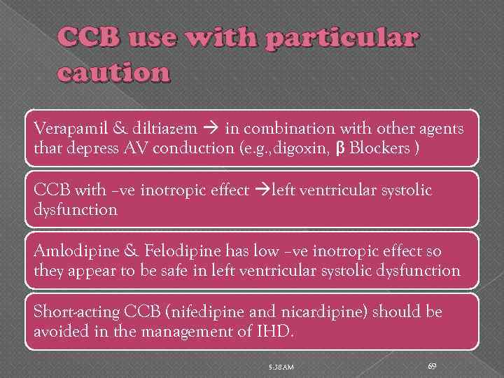 CCB use with particular caution Verapamil & diltiazem in combination with other agents that