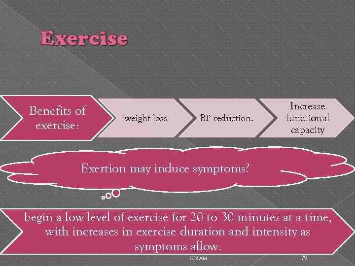 Exercise Benefits of exercise: weight loss BP reduction. Increase functional capacity Exertion may induce