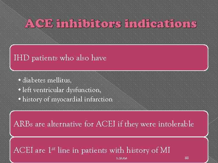 ACE inhibitors indications IHD patients who also have • diabetes mellitus, • left ventricular