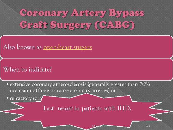Coronary Artery Bypass Graft Surgery (CABG) Also known as open-heart surgery When to indicate?