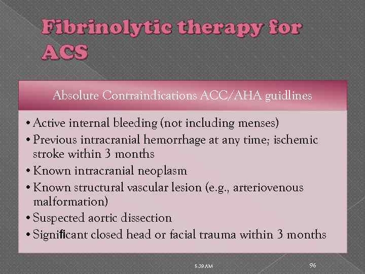 Fibrinolytic therapy for ACS Absolute Contraindications ACC/AHA guidlines • Active internal bleeding (not including