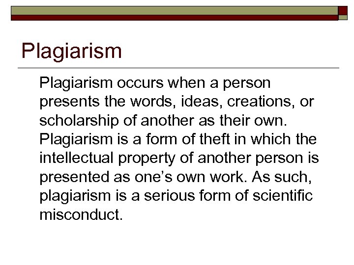 Plagiarism occurs when a person presents the words, ideas, creations, or scholarship of another