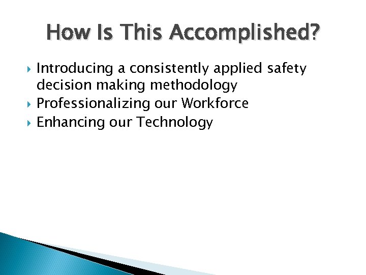 How Is This Accomplished? Introducing a consistently applied safety decision making methodology Professionalizing our