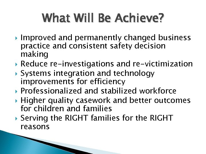 What Will Be Achieve? Improved and permanently changed business practice and consistent safety decision