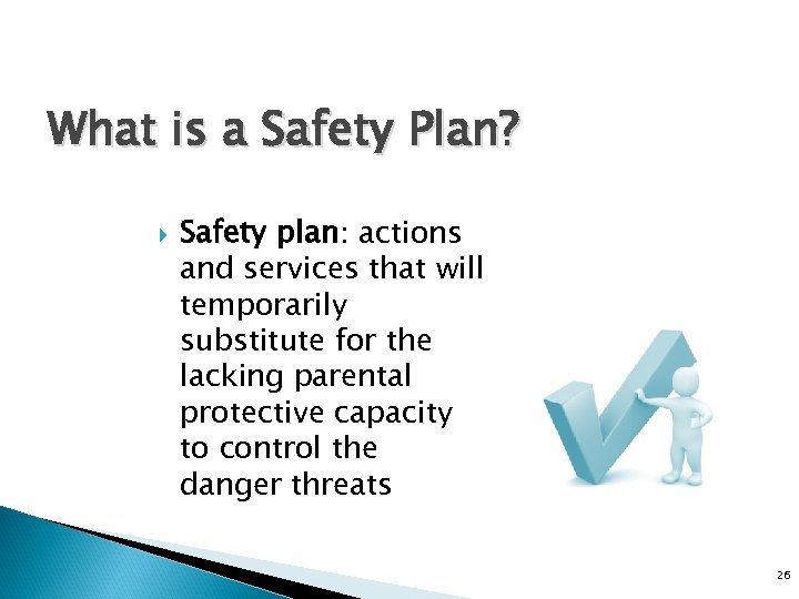 What is a Safety Plan? Safety plan: actions and services that will temporarily substitute
