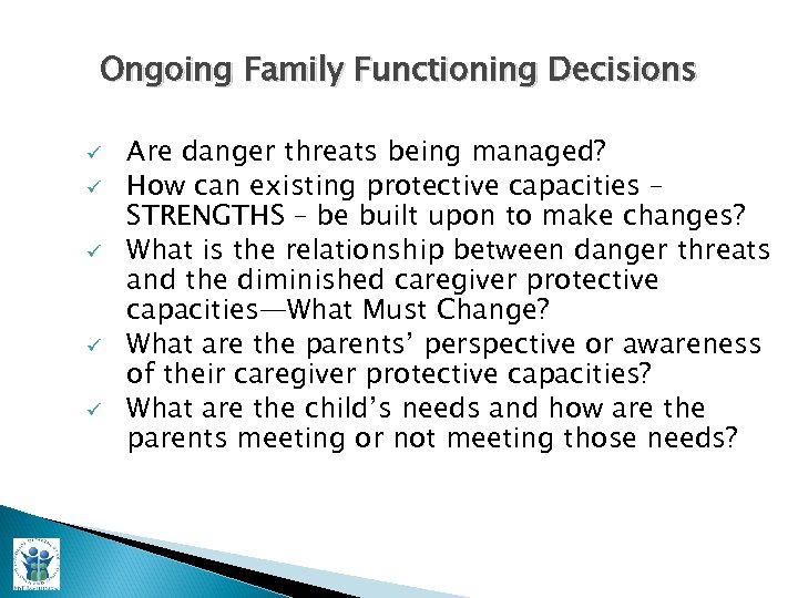 Ongoing Family Functioning Decisions ü ü ü Are danger threats being managed? How can