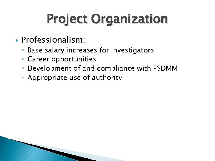 Project Organization Professionalism: ◦ ◦ Base salary increases for investigators Career opportunities Development of