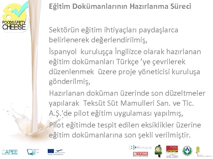 Eğitim Dokümanlarının Hazırlanma Süreci Sektörün eğitim ihtiyaçları paydaşlarca belirlenerek değerlendirilmiş, İspanyol kuruluşça İngilizce olarak