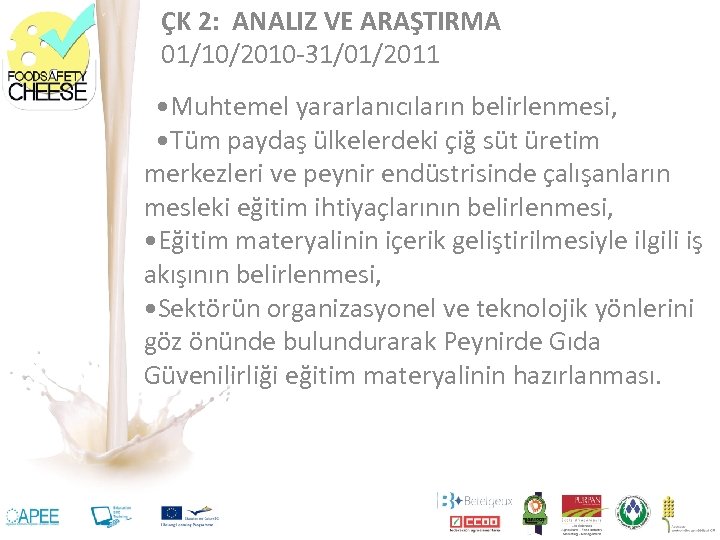 ÇK 2: ANALIZ VE ARAŞTIRMA 01/10/2010 -31/01/2011 • Muhtemel yararlanıcıların belirlenmesi, • Tüm paydaş