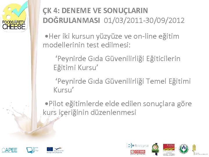 ÇK 4: DENEME VE SONUÇLARIN DOĞRULANMASI 01/03/2011 -30/09/2012 • Her iki kursun yüzyüze ve