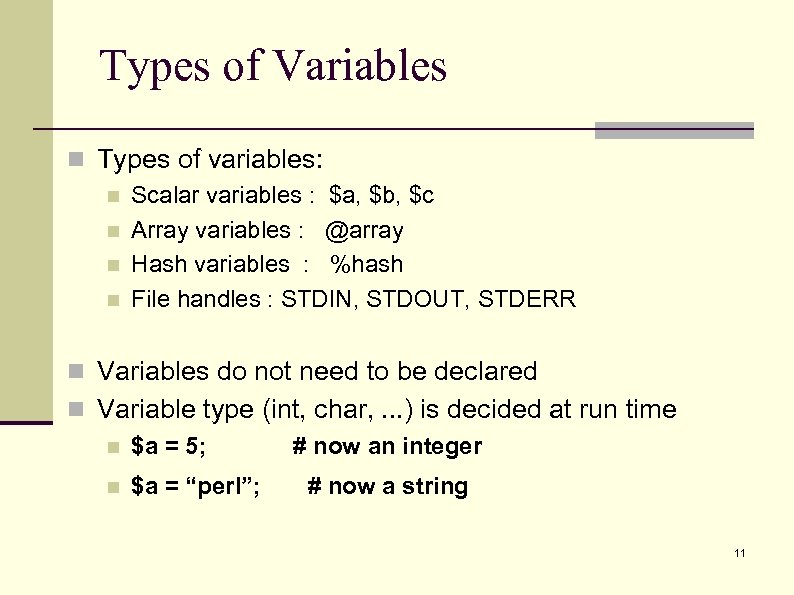 Types of Variables n Types of variables: n Scalar variables : $a, $b, $c