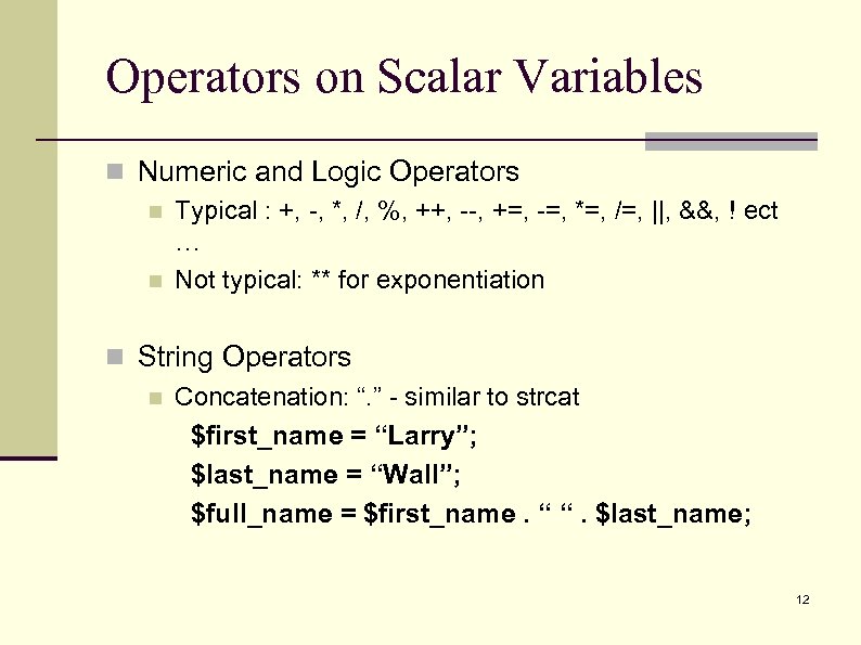 Operators on Scalar Variables n Numeric and Logic Operators n Typical : +, -,