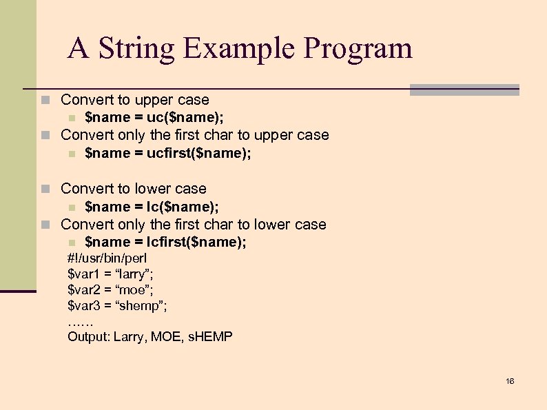 A String Example Program n Convert to upper case n $name = uc($name); n