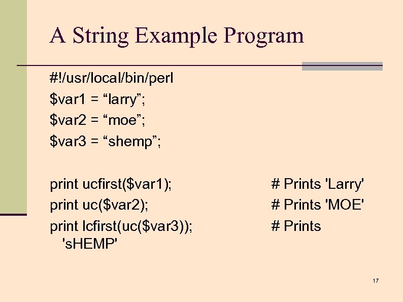 A String Example Program #!/usr/local/bin/perl $var 1 = “larry”; $var 2 = “moe”; $var