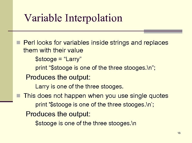 Variable Interpolation n Perl looks for variables inside strings and replaces them with their