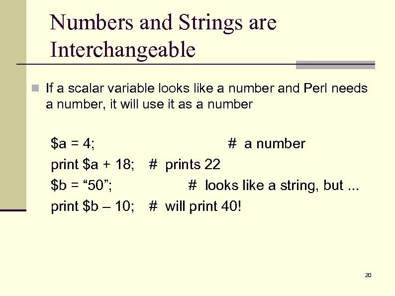 Numbers and Strings are Interchangeable n If a scalar variable looks like a number