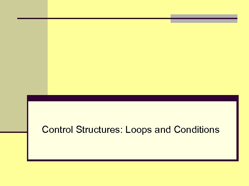 Control Structures: Loops and Conditions 