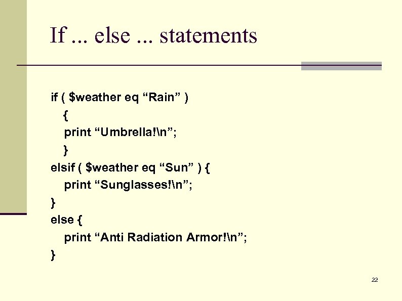 If. . . else. . . statements if ( $weather eq “Rain” ) {