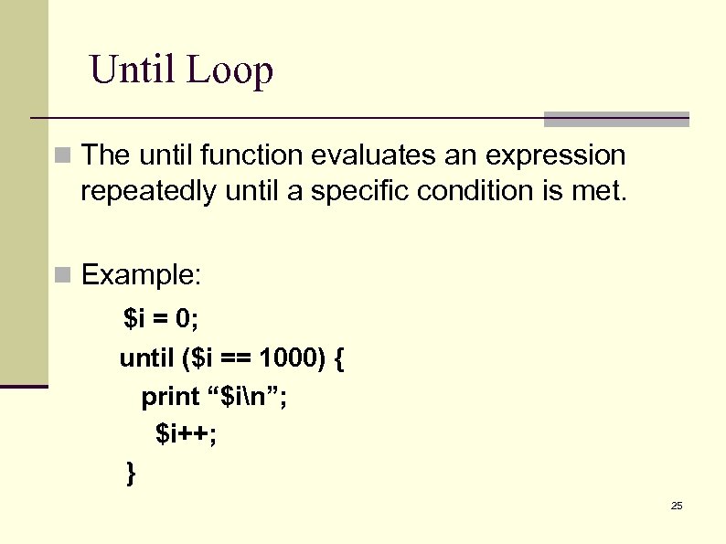 Until Loop n The until function evaluates an expression repeatedly until a specific condition