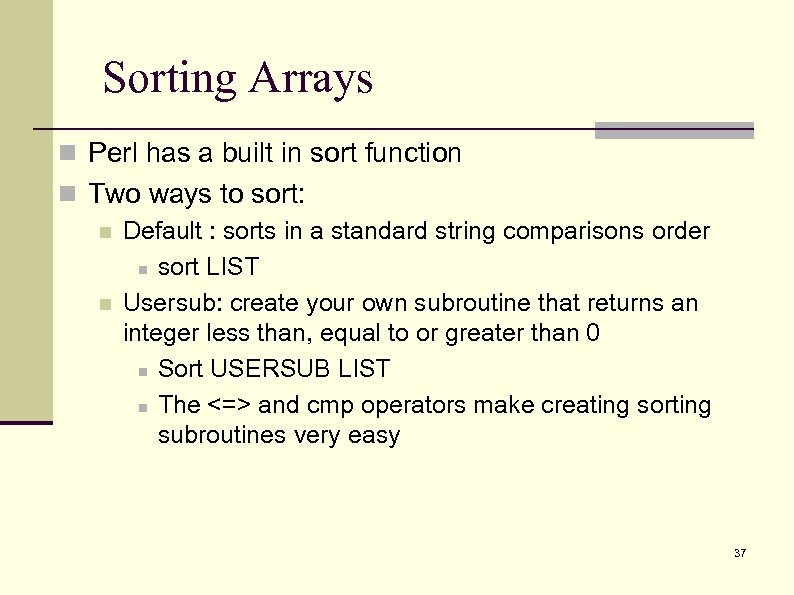 Sorting Arrays n Perl has a built in sort function n Two ways to