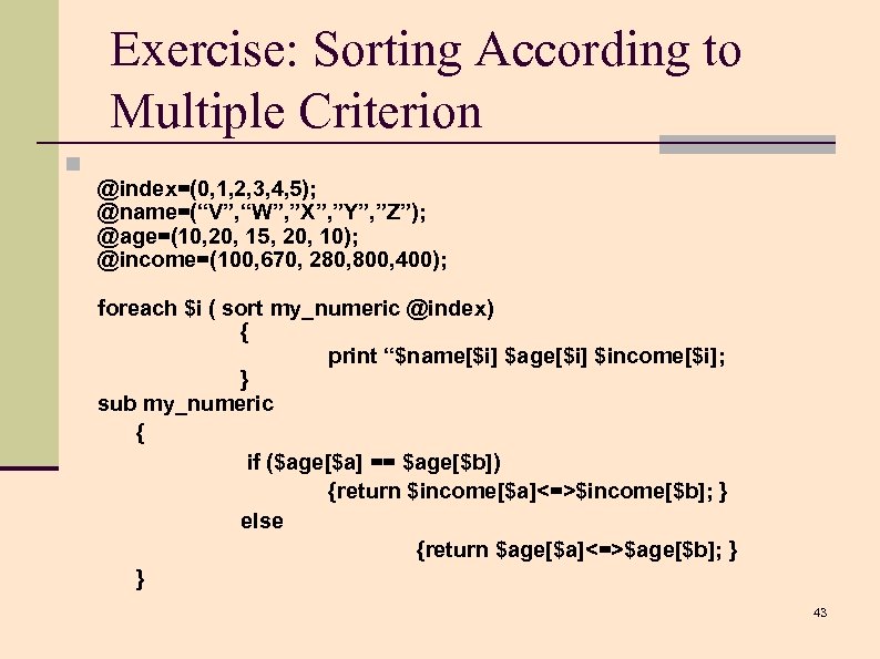 Exercise: Sorting According to Multiple Criterion n @index=(0, 1, 2, 3, 4, 5); @name=(“V”,