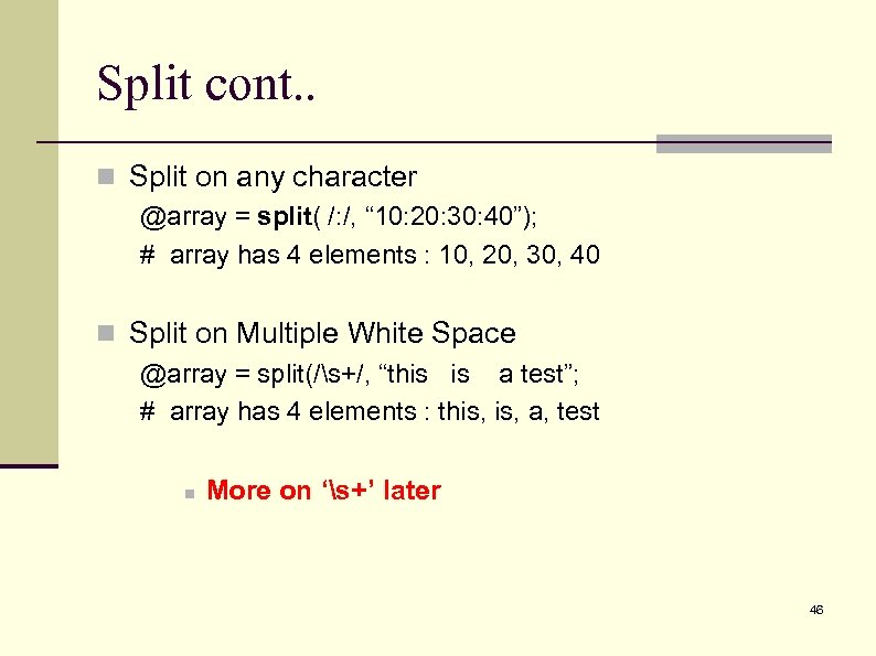 Split cont. . n Split on any character @array = split( /: /, “