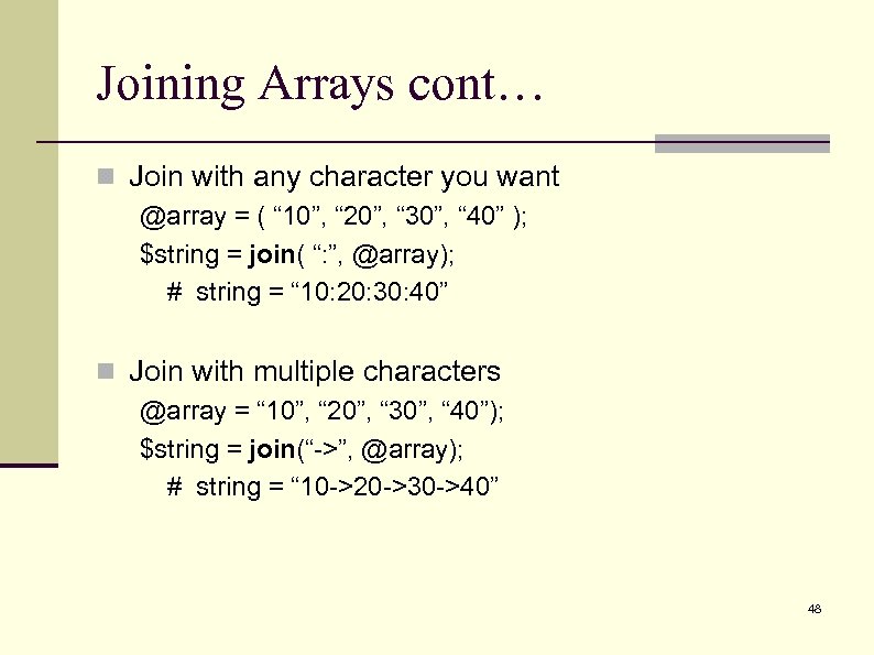 Joining Arrays cont… n Join with any character you want @array = ( “